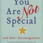 You Are Not Special: And Other Encouragements