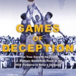 Games of Deception:  The True Story of the First U.S. Olympic Basketball Team at the 1936 Olympics in Hitler's Germany